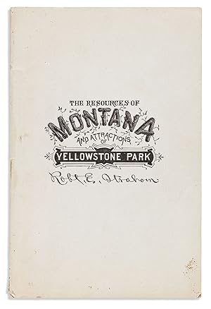 The Resources of Montana Territory and Attractions of Yellowstone National Park. Facts and Experi...