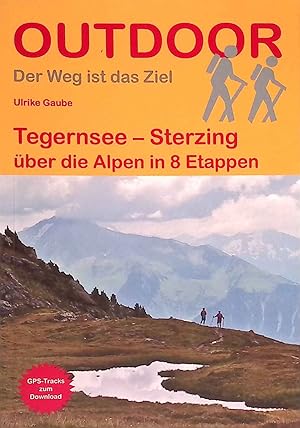 Bild des Verkufers fr Tegernsee - Sterzing : ber die Alpen in 8 Etappen. Outdoorhandbuch ; Band 435; Outdoor - der Weg ist das Ziel zum Verkauf von books4less (Versandantiquariat Petra Gros GmbH & Co. KG)