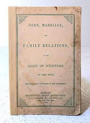 Home, Marriage, and Family Relations, in the Light of Scripture
