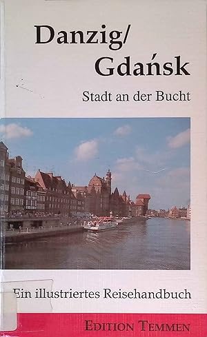 Danzig, Gdansk : Stadt an der Bucht ; ein illustriertes Reisehandbuch. Bremen und seine Partnerst...