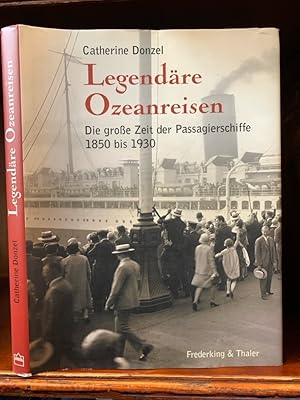 Legendäre Ozeanreisen. Die große Zeit der Passagierschiffe 1850 bis 1930.