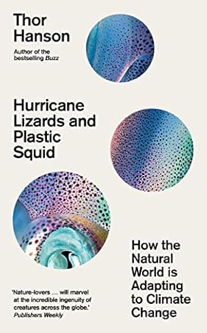 Bild des Verkufers fr Hurricane Lizards and Plastic Squid: How the Natural World is Adapting to Climate Change zum Verkauf von WeBuyBooks