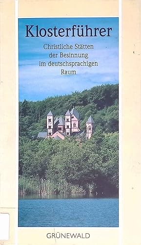 Klosterführer : christliche Stätten der Besinnung im deutschsprachigen Raum