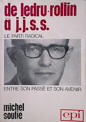 De Ledru Rollin á J.J.S.S.: Le Parti Radical entre son Passé et son Avenir