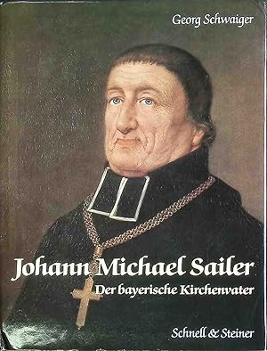 Johann Michael Sailer, der bayerische Kirchenvater.