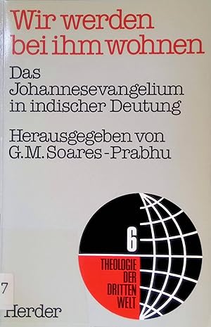 Seller image for Wir werden bei ihm wohnen : d. Johannesevangelium in ind. Deutung. Theologie der Dritten Welt ; Bd. 6 for sale by books4less (Versandantiquariat Petra Gros GmbH & Co. KG)