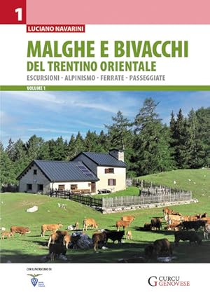 Malghe e bivacchi del Trentino orientale - vol. 1 Escursioni - Alpinismo - Ferrate - Passeggiate