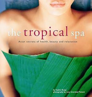 Bild des Verkufers fr The Tropical Spa: Asian Secrets of Health, Beauty and Relaxation zum Verkauf von Antiquariat Buchhandel Daniel Viertel