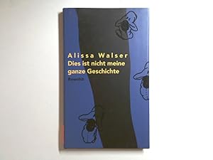 Bild des Verkufers fr Dies ist nicht meine ganze Geschichte Alissa Walser zum Verkauf von Antiquariat Buchhandel Daniel Viertel