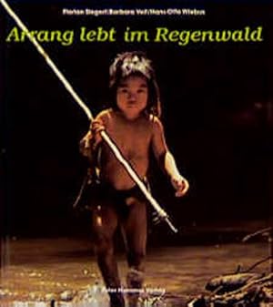 Bild des Verkufers fr Arrang lebt im Regenwald [Hrsg. in Zusammenarbeit mit der Deutschen Welthungerhilfe ; Dritte Welt Shop fr Entwicklungsfrderung in der Dritten Welt]. Florian Siegert ; Barbara Veit ; Hans-Otto Wiebus zum Verkauf von Antiquariat Buchhandel Daniel Viertel