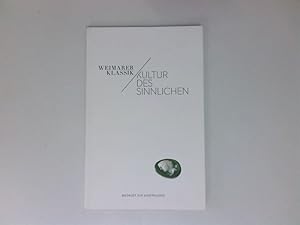 Imagen del vendedor de Weimarer Klassik   Kultur des Sinnlichen [Schiller-Museum Weimar 16. Mrz bis 10. Juni 2012 ; eine Ausstellung der Klassik-Stiftung Weimar in Kooperation mit dem Deutschen Forum fr Kunstgeschichte Paris] a la venta por Antiquariat Buchhandel Daniel Viertel