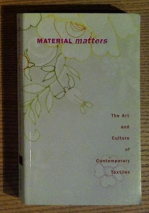 Imagen del vendedor de Material Matters: The Art and Culture of Contemporary Textiles a la venta por Pistil Books Online, IOBA