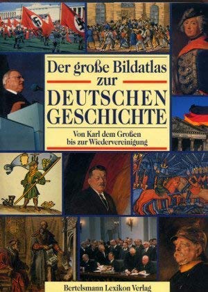 Bild des Verkufers fr Der groe Bildatlas zur Deutschen Geschichte. Von Karl dem Groen bis zur Wiedervereinigung von Karl dem Grossen bis zur Wiedervereinigung zum Verkauf von Antiquariat Buchhandel Daniel Viertel