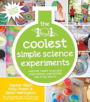 Bild des Verkufers fr The 101 Coolest Simple Science Experiments: Awesome Things to Do with Your Parents, Babysitters and Other Adults zum Verkauf von WeBuyBooks