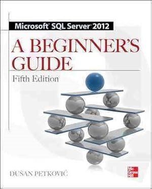 Seller image for Microsoft SQL Server 2012 : A Beginners Guide for sale by GreatBookPrices