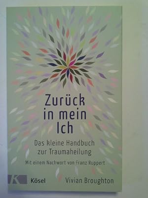 Bild des Verkufers fr Zurck in mein Ich : das kleine Handbuch zur Traumaheilung. Vivian Broughton ; aus dem Englischen von Karin Petersen zum Verkauf von Herr Klaus Dieter Boettcher