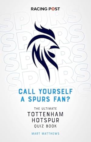 Seller image for Call Yourself a Spurs Fan? The Ultimate Tottenham Hotspur Quiz Book: The Tottenham Hotspur Quiz Book for sale by WeBuyBooks