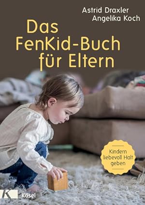 Das FenKid-Buch für Eltern: Kindern von 0-3 Jahren liebevoll Halt geben - Kindern von 0-3 Jahren ...