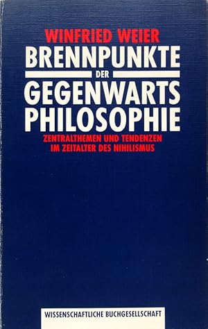 Brennpunkte der Gegenwartsphilosophie. Zentralthemen und Tendenzen im Zeitalter des Nihilismus.