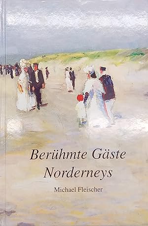 Bild des Verkufers fr Berhmte Gste Norderneys : im kniglichen Seebad 1800 - 1914 Michael Fleischer zum Verkauf von diakonia secondhand