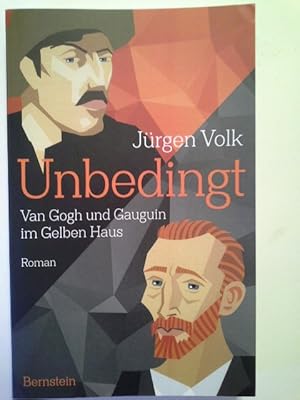 Unbedingt : Van Gogh und Gauguin im Gelben Haus : Roman.