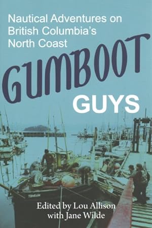Seller image for Gumboot Guys : Nautical Adventures on British Columbia's North Coast for sale by GreatBookPrices