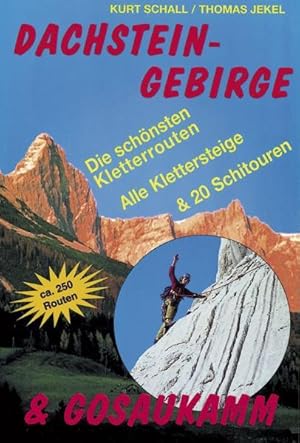 Bild des Verkufers fr Dachsteingebirge & Gosaukamm. Die 250 schnsten Kletterrouten, Klettersteige und Schirouten. Die schnsten Kletterrouten, Klettersteige, 20 Schitouren zum Verkauf von Antiquariat Mander Quell