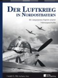 Bild des Verkufers fr Der Luftkrieg in Nordostbayern : ein vergessenes Kapitel unserer Heimatgeschichte. zum Verkauf von Antiquariat REDIVIVUS