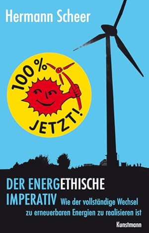 100 Prozent jetzt! : der energethische Imperativ: wie der vollständige Wechsel zu erneuerbaren En...