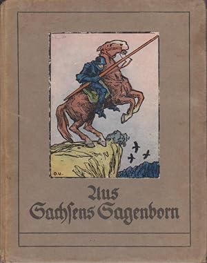 Aus Sachsens Sagenborn : Ein Heimatbuch. Der Jugend dargeboten v. Leipziger Lehrerverein. Titelze...