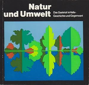 Natur und Umwelt : Das Saaletal in Halle, Geschichte u. Gegenwart. Hrsg.: Rat d. Stadt Halle (Saa...