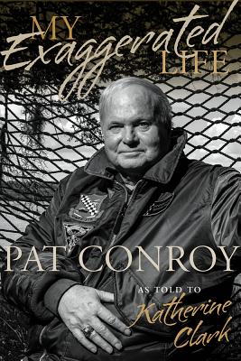 Seller image for My Exaggerated Life: Pat Conroy (Hardback or Cased Book) for sale by BargainBookStores