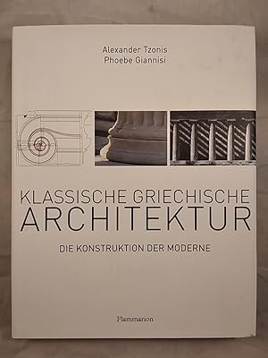 Bild des Verkufers fr Klassische Griechische Architektur: Die Konstruktion der Moderne. zum Verkauf von KULTur-Antiquariat
