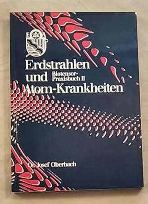 Erdstrahlen und Atomkrankheiten: Biotensor-Praxisbuch II