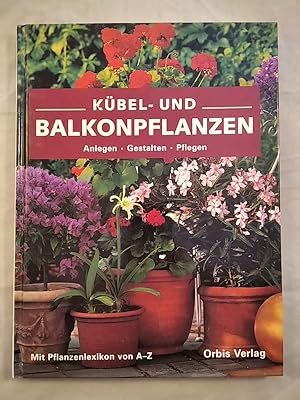 Bild des Verkufers fr Kbel- und Balkonpflanzen. Anlegen, Gestalten, Pflegen. zum Verkauf von KULTur-Antiquariat