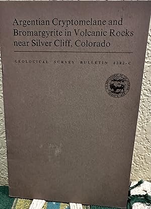 Seller image for Argentian Cryptomelane and Bromargyrite in volcanic rocks near Silver Cliff, Colorado Contributions to Economic Geology for sale by Crossroads Books