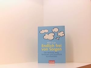 Bild des Verkufers fr Endlich frei von Sorgen: Der einfache Weg, Vertrauen und Zuversicht zu entwickeln der einfache Weg, Vertrauen und Zuversicht zu entwickeln zum Verkauf von Book Broker