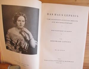 Das Haus Lepsius. Vom geistigen Aufstieg Berlins zur Reichshauptstadt. Nach Tagebüchern und Brief...