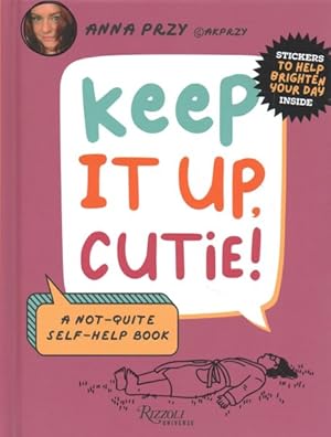 Seller image for Keep It Up, Cutie! : A Not-Quite Self-Help Book for sale by GreatBookPrices