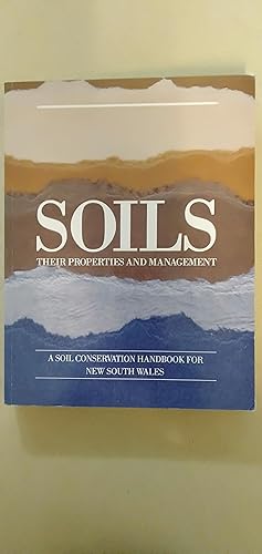 Bild des Verkufers fr Soils Their Properties and Management ; A Soil Conservation Handbook for New South Wales - Third Printing zum Verkauf von Rons Bookshop (Canberra, Australia)