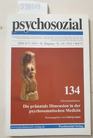 Bild des Verkufers fr psychosozial, 36. Jahrgang, Nr. 134, 2013, Heft IV : Die Prnatale Dimension in der psychosomatischen Medizin : zum Verkauf von Versand-Antiquariat Konrad von Agris e.K.