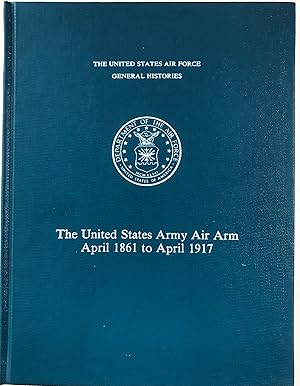 The United States Army Air Arm, April 1861 to April 1917