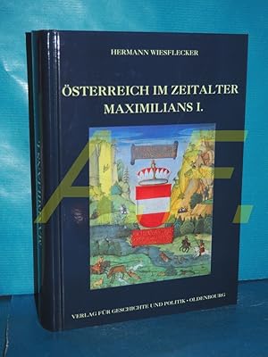 Seller image for sterreich im Zeitalter Maximilians I. : die Vereinigung der Lnder zum frhmodernen Staat , der Aufstieg zur Weltmacht for sale by Antiquarische Fundgrube e.U.