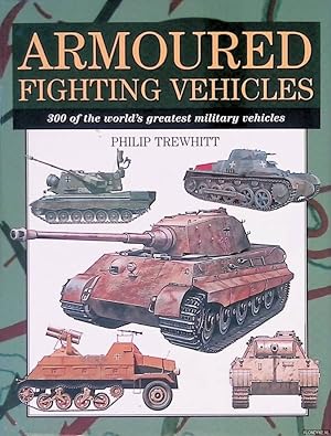 Seller image for Armoured Fighting Vehicles: 300 of the World's Greatest Military Vehicles for sale by Klondyke