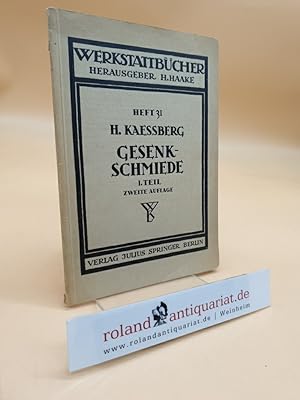 Gesenkschmiede. Erster Teil: Gestaltung und Verwendung der Werkzeuge. (Werkstattbücher für Betrie...