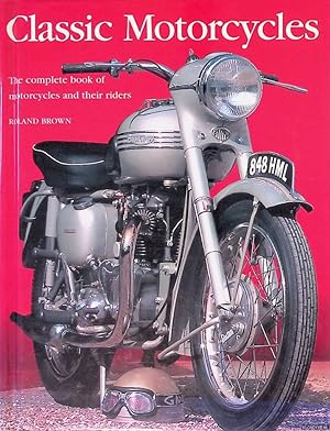 Bild des Verkufers fr Classic Motorcycles: The complete book of motorcycles and their riders zum Verkauf von Klondyke