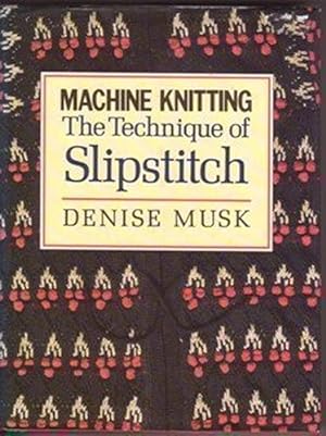 Imagen del vendedor de Machine Knitting: The Technique of Slipstitch a la venta por WeBuyBooks