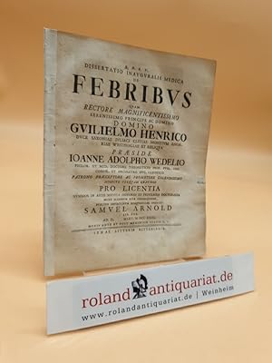 Bild des Verkufers fr Q.D.B.V. Dissertatio inauguralis medica de FEBRIBUS quam rectore magnificentissimo Serenissimo Principe ac Domino Guilielmo Henrico Duce Saxoniae, Juliaci, Cliviae Montium Angariae Westphaliae et Reliqua praeside Joanne Adolpho Wedelio philos. et medic. doctore theoretices prof. publ. ord., consil. et archiatro Duc. Saxonico patrono praeceptore ac promotore colendissimo hospite per quam gratioso pro licentia summos in arte medica honores et privilegia doctoralia more majorum rite consequendi publico eruditorum disquisitioni subjecit Samuel Arnold. Lis. Pol. Ad. d. Mart. 1723. horis ante et post. meridiem Statis. Lc. zum Verkauf von Roland Antiquariat UG haftungsbeschrnkt