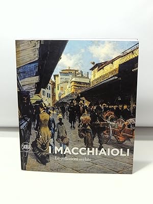 I Macchiaioli. Le collezioni svelate (Catalogo mostra Roma 2016)