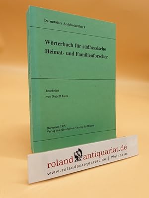 Wörterbuch für südhessische Heimat- und Familienforscher (Darmstädter Archivschriften, 9). [= Neu...